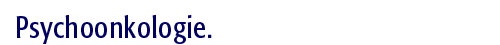 Psychoonkologie.