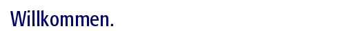 Willkommen.